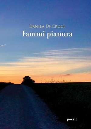 Fammi pianura de Danila Di Croce