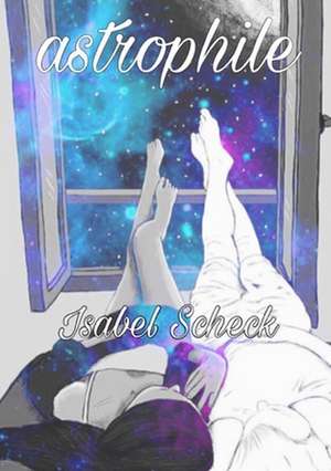 astrophile (a poetry collection) de Isabel Scheck