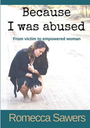Because I Was Abused de Romecca Sawers