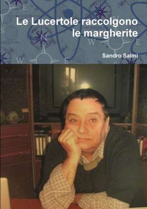 Le Lucertole raccolgono le margherite de Sandro Salmi