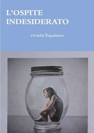 L'OSPITE INDESIDERATO de Ornella Rigodanzo