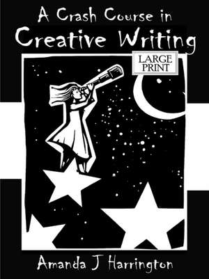 A Crash Course in Creative Writing Large Print de Amanda J Harrington