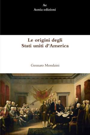 Le origini degli Stati uniti d'America de Gennaro Mondaini