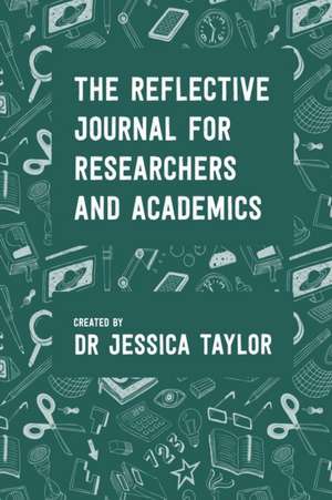 The Reflective Journal for Researchers and Academics de Jessica Taylor