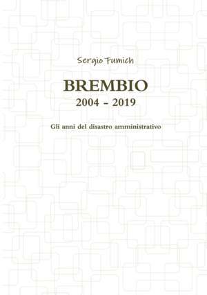 Brembio 2004 - 2019. Gli anni del disastro amministrativo de Sergio Fumich