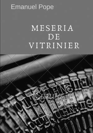 Meseria de vitrinier de Emanuel Pope