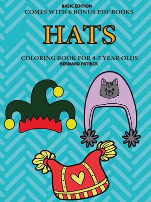 Coloring Book for 4-5 Year Olds (Hats) de Bernard Patrick