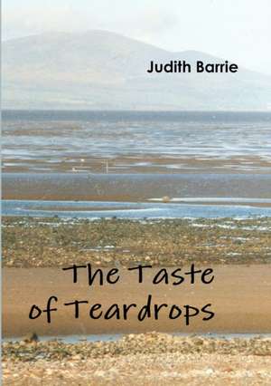 The Taste of Teardrops de Judith Barrie