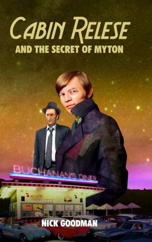 Cabin Relese and the Secret of Myton de Nick Goodman