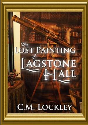 The Lost Painting of Lagstone Hall de C. M. Lockley