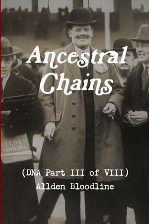 Ancestral Chains (DNA Part III of VIII) Allden Bloodline de Mark D Bishop