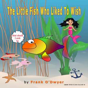 The Little Fish Who Liked to Wish. de Frank O'Dwyer