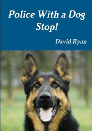 Police With a Dog Stop! de David Ryan