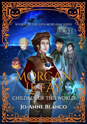 Morgan Le Fay: Children of This World de Jo-Anne Blanco