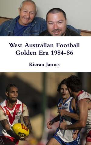 West Australian Football Golden Era 1984-86 de Kieran James