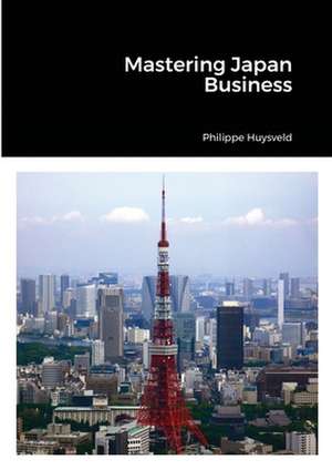 Mastering Japan Business (couverture souple) de Philippe Huysveld