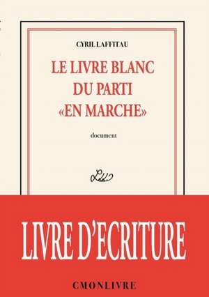 Le livre blanc du parti "en marche" de Cyril Laffitau