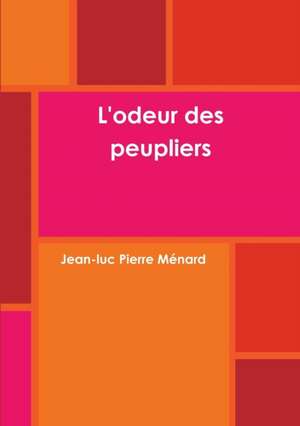 L'odeur des peupliers de Jean-Luc Pierre Ménard