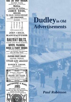 Dudley in Old Advertisements de Paul Robinson