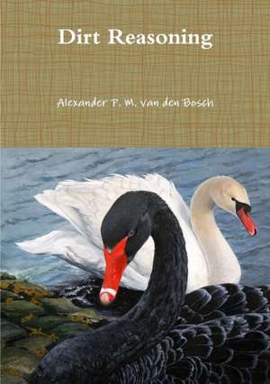 Dirt Reasoning de Alexander P. M. van den Bosch