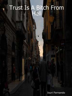 Trust Is A Bitch From Hell de Isuri Fernando