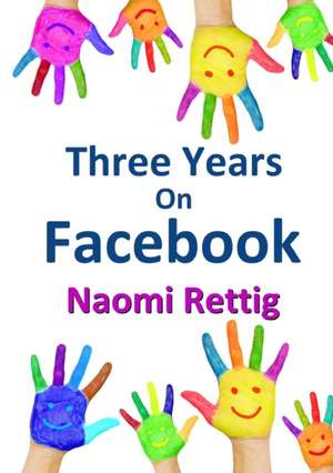 Three Years on Facebook de Naomi Rettig