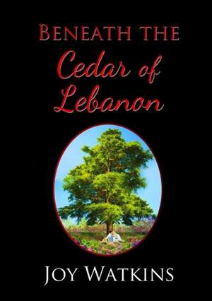 Beneath The Cedar Of Lebanon de Joy Watkins