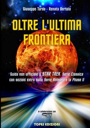 Oltre L'ultima Frontiera - Guida non ufficiale a Star Trek Serie Classica de Giuseppe Turdo