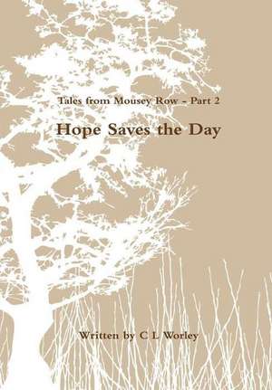 Tales from Mousey Row - Hope Saves the Day de C L Worley