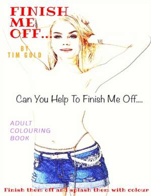 Finish Me Off... de Tim Gold