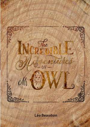 The Incredible Adventures of Mr Owl de Léo Beaudoin