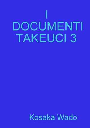 I DOCUMENTI TAKEUCI 3 de Kosaka Wado