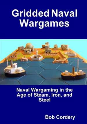 Gridded Naval Wargames de Bob Cordery