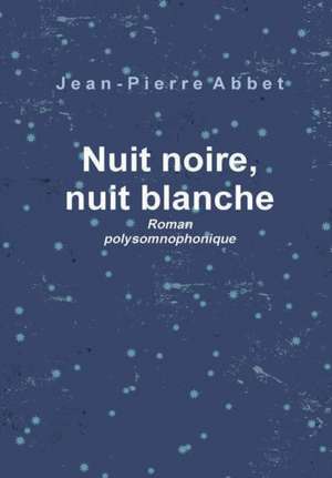 Nuit noire, nuit blanche de Jean-Pierre Abbet