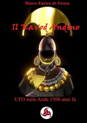 Il Kavod Andino - UFO sulle Ande 1500 anni fa de Marco Enrico de Graya