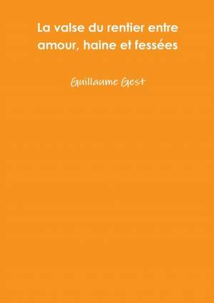 La valse du rentier entre amour, haine et fess¿es de Guillaume Gest