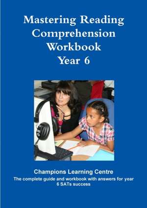 Mastering Reading Comprehension Workbook Year 6 de Champions Learning Centre