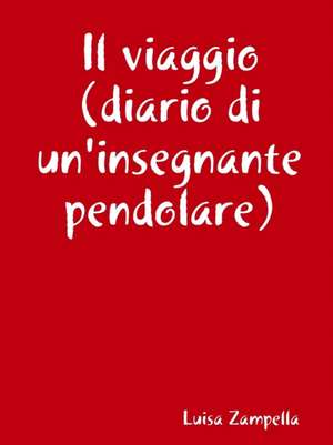 Il viaggio (diario di un'insegnante pendolare) de Luisa Zampella