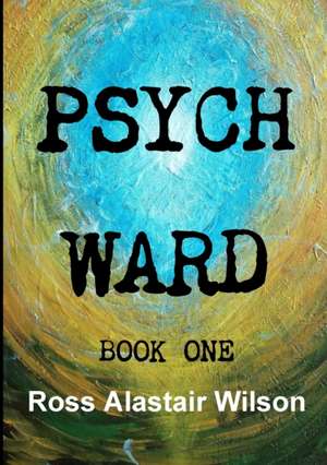 Psych Ward de Ross Alastair Wilson