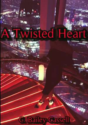 A Twisted Heart de C. Bailey-Cassell