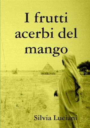 I frutti acerbi del mango de Silvia Luciani