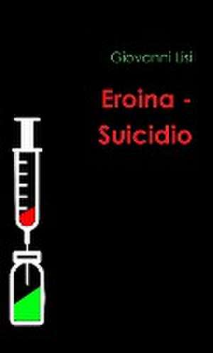 Eroina - Suicidio de Giovanni Lisi