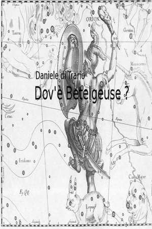 Dov'? Betelgeuse? de Daniele Di Trario