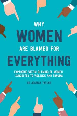 Why Women Are Blamed For Everything de Jessica Taylor