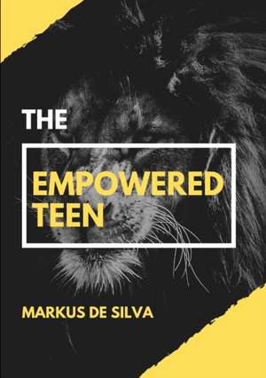 The Empowered Teen de Markus de Silva