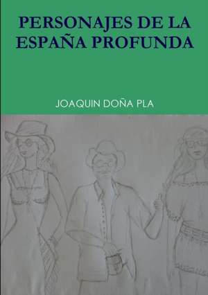 PERSONAJES DE LA ESPA?A PROFUNDA de Joaquin Doña Pla