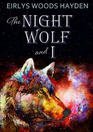 The Night Wolf and I de Eirlys Woods Hayden