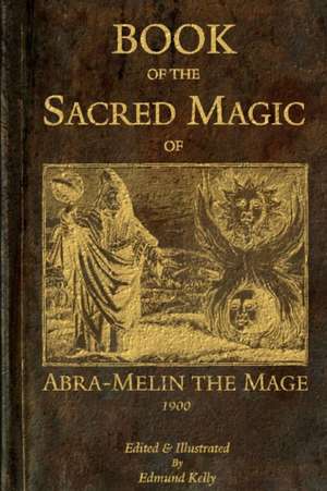 Book of the Sacred Magic of Abra-Melin the Mage de Edmund Kelly