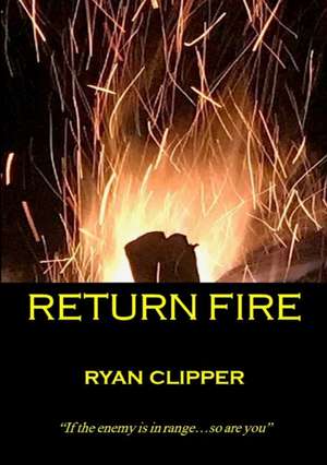 Return Fire de Ryan Clipper