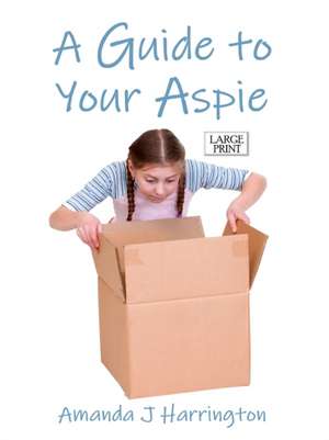 A Guide to Your Aspie Large Print de Amanda J Harrington